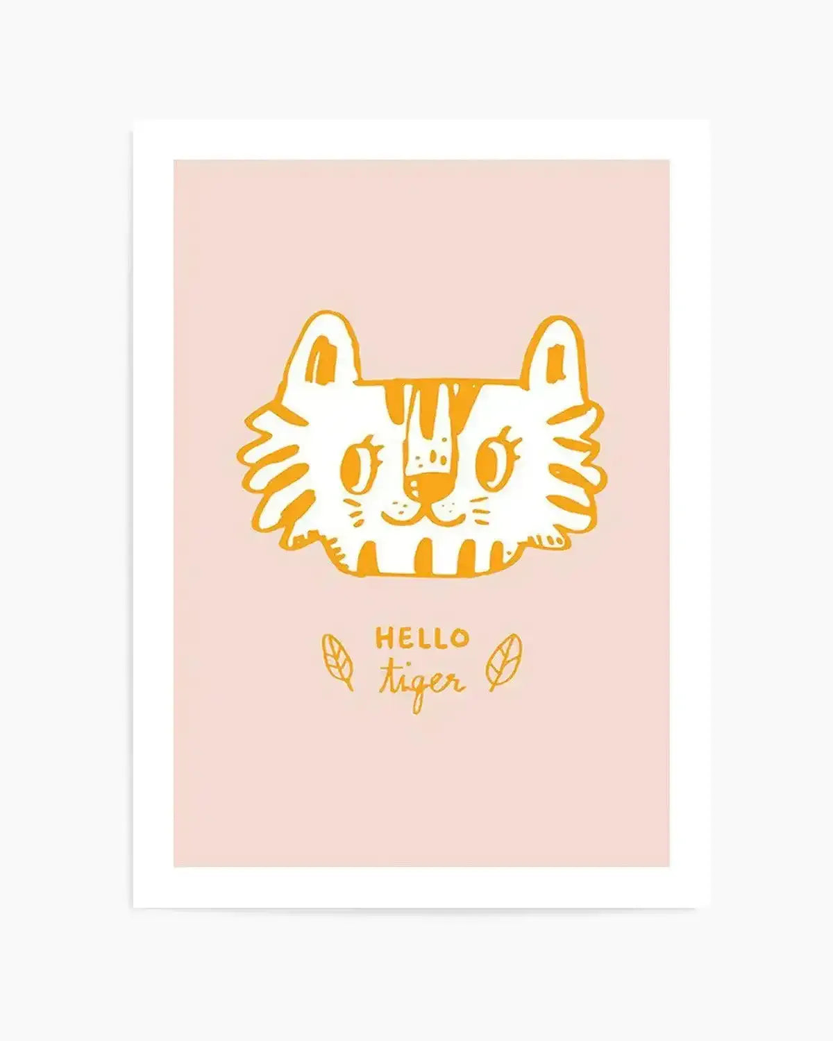 Art Print:
Illustration art print featuring a playful tiger cub's head in a hand-drawn style, outlined in bright orange against a soft blush pink background. The tiger has wide eyes, a small nose, and stripes on its forehead and cheeks. Below the illustration, the words "HELLO tiger" are written in orange script, flanked by two small orange leaf illustrations. The print has a clean, minimalist composition.