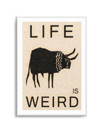 Life is Weird by David Schmitt Art Print