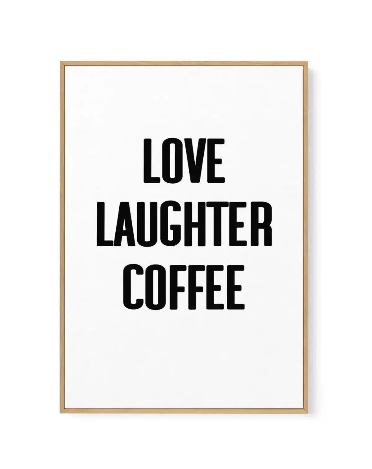 Love Laughter Coffee | Framed Canvas-CANVAS-You can shop wall art online with Olive et Oriel for everything from abstract art to fun kids wall art. Our beautiful modern art prints and canvas art are available from large canvas prints to wall art paintings and our proudly Australian artwork collection offers only the highest quality framed large wall art and canvas art Australia - You can buy fashion photography prints or Hampton print posters and paintings on canvas from Olive et Oriel and have