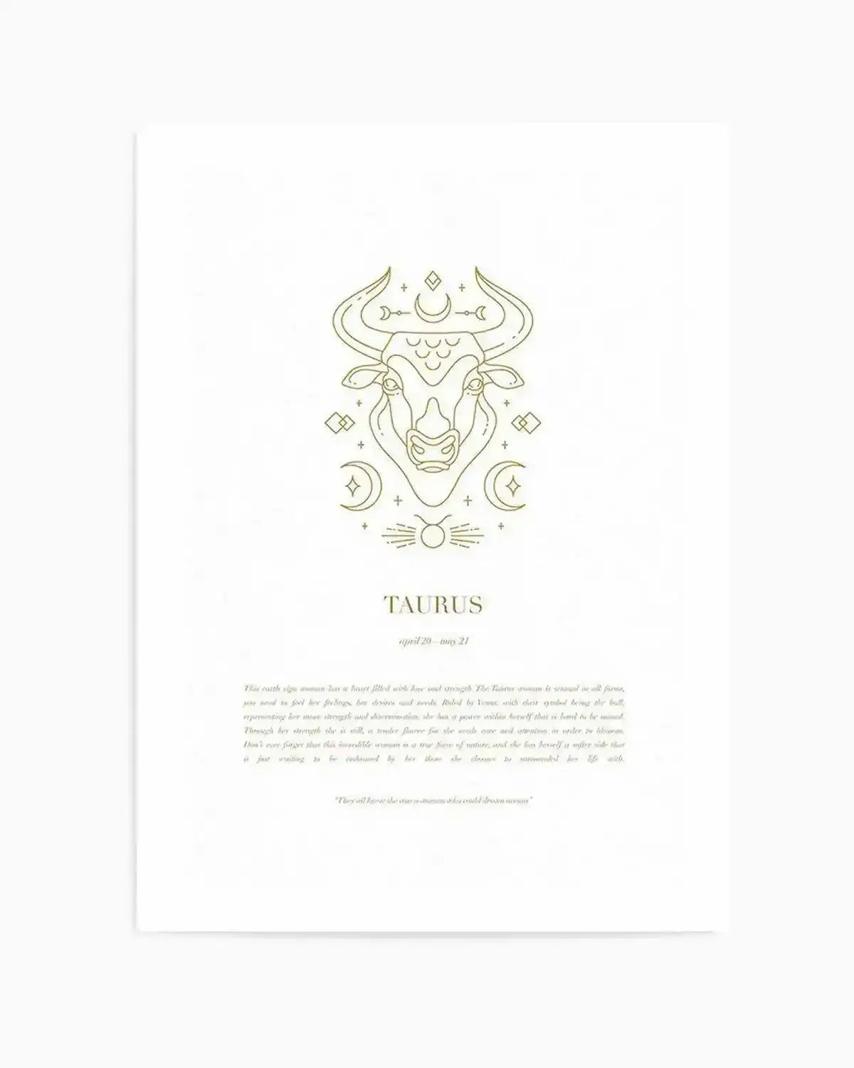 Art print featuring a minimalist line art illustration of a Taurus zodiac bull in metallic gold on a white background. The bull's head is centered, adorned with celestial elements like crescent moons, stars, and geometric shapes. Below the illustration, the word "TAURUS" is printed in gold, followed by "april 20 - may 21" in a smaller font. The bottom of the print includes a paragraph of text in a light grey font describing the Taurus personality traits.