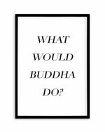 What Would Buddha Do Art Print