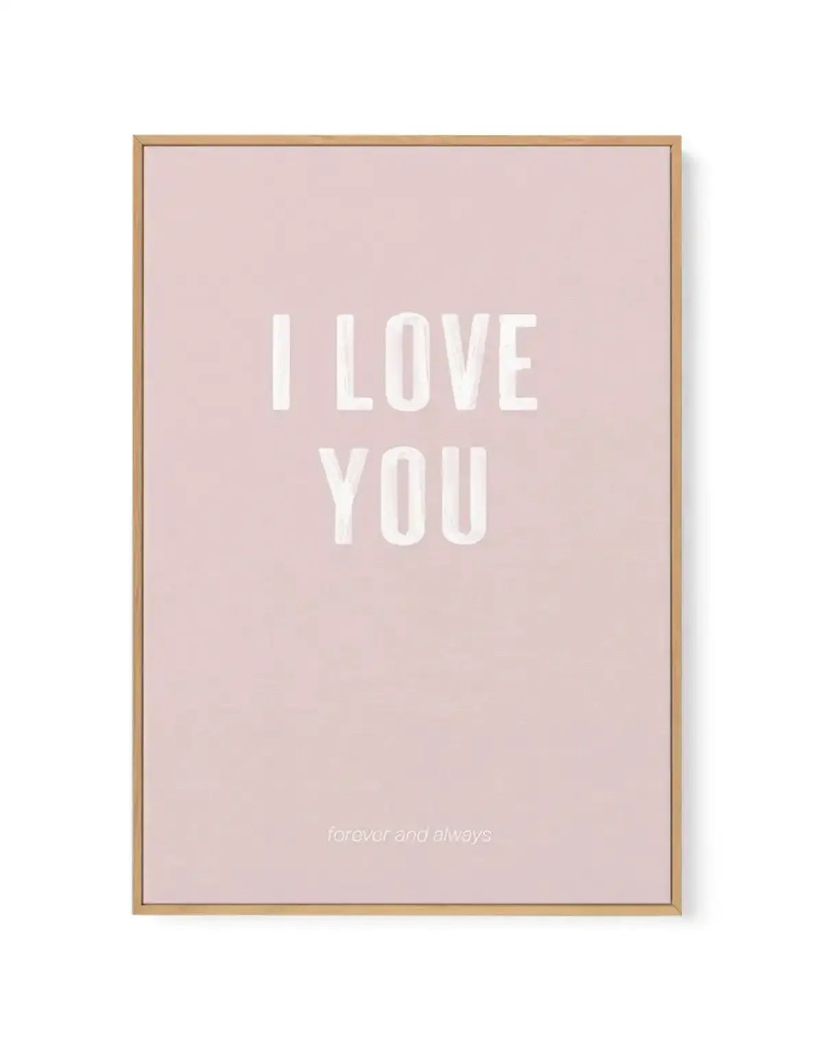 Love You Forever & Always | Blush BG | Framed Canvas-CANVAS-You can shop wall art online with Olive et Oriel for everything from abstract art to fun kids wall art. Our beautiful modern art prints and canvas art are available from large canvas prints to wall art paintings and our proudly Australian artwork collection offers only the highest quality framed large wall art and canvas art Australia - You can buy fashion photography prints or Hampton print posters and paintings on canvas from Olive et