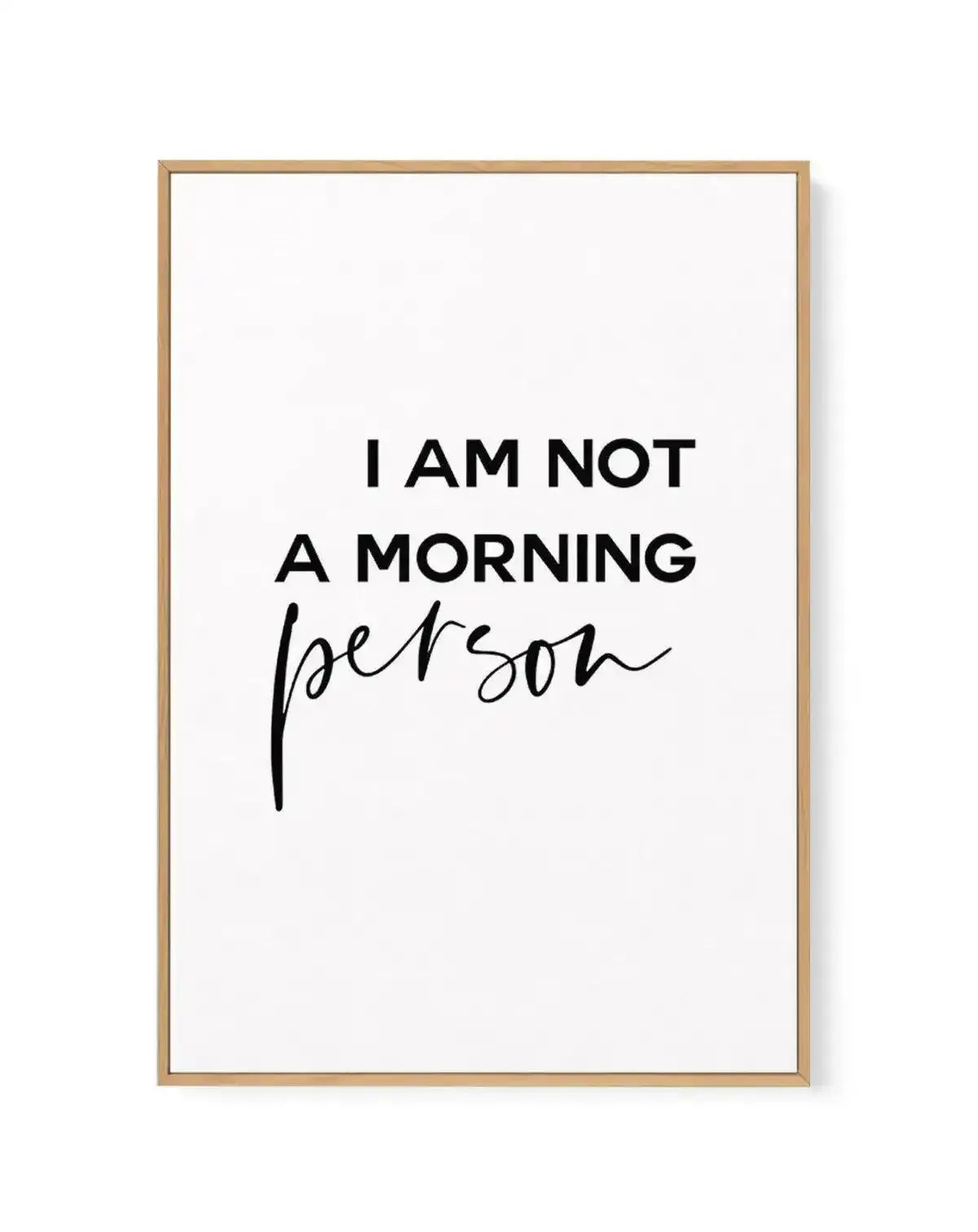 Not A Morning Person | Framed Canvas-CANVAS-You can shop wall art online with Olive et Oriel for everything from abstract art to fun kids wall art. Our beautiful modern art prints and canvas art are available from large canvas prints to wall art paintings and our proudly Australian artwork collection offers only the highest quality framed large wall art and canvas art Australia - You can buy fashion photography prints or Hampton print posters and paintings on canvas from Olive et Oriel and have