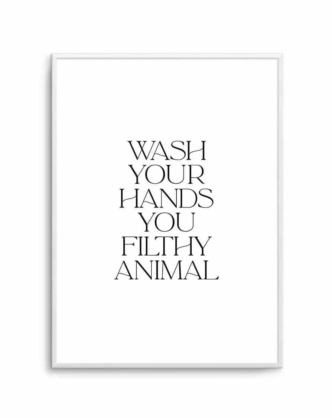 Typography Wall Art Print Wash Your Hands Filthy Animal Olive et Oriel