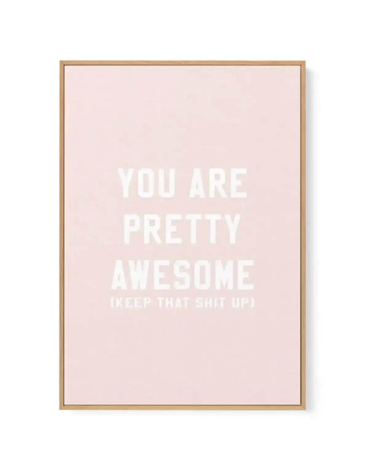 You Are Pretty Awesome | Framed Canvas-CANVAS-You can shop wall art online with Olive et Oriel for everything from abstract art to fun kids wall art. Our beautiful modern art prints and canvas art are available from large canvas prints to wall art paintings and our proudly Australian artwork collection offers only the highest quality framed large wall art and canvas art Australia - You can buy fashion photography prints or Hampton print posters and paintings on canvas from Olive et Oriel and hav