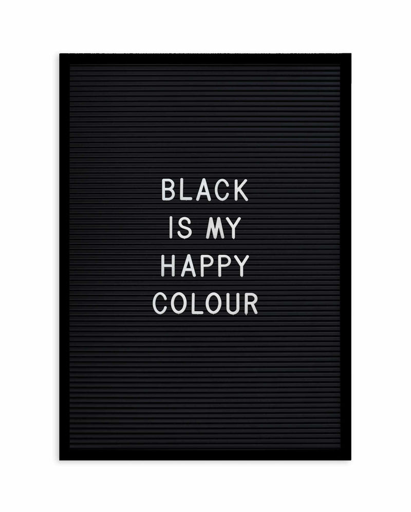 Black Is My Happy Colour Art Print-PRINT-Olive et Oriel-Olive et Oriel-A5 | 5.8" x 8.3" | 14.8 x 21cm-Black-With White Border-Buy-Australian-Art-Prints-Online-with-Olive-et-Oriel-Your-Artwork-Specialists-Austrailia-Decorate-With-Coastal-Photo-Wall-Art-Prints-From-Our-Beach-House-Artwork-Collection-Fine-Poster-and-Framed-Artwork