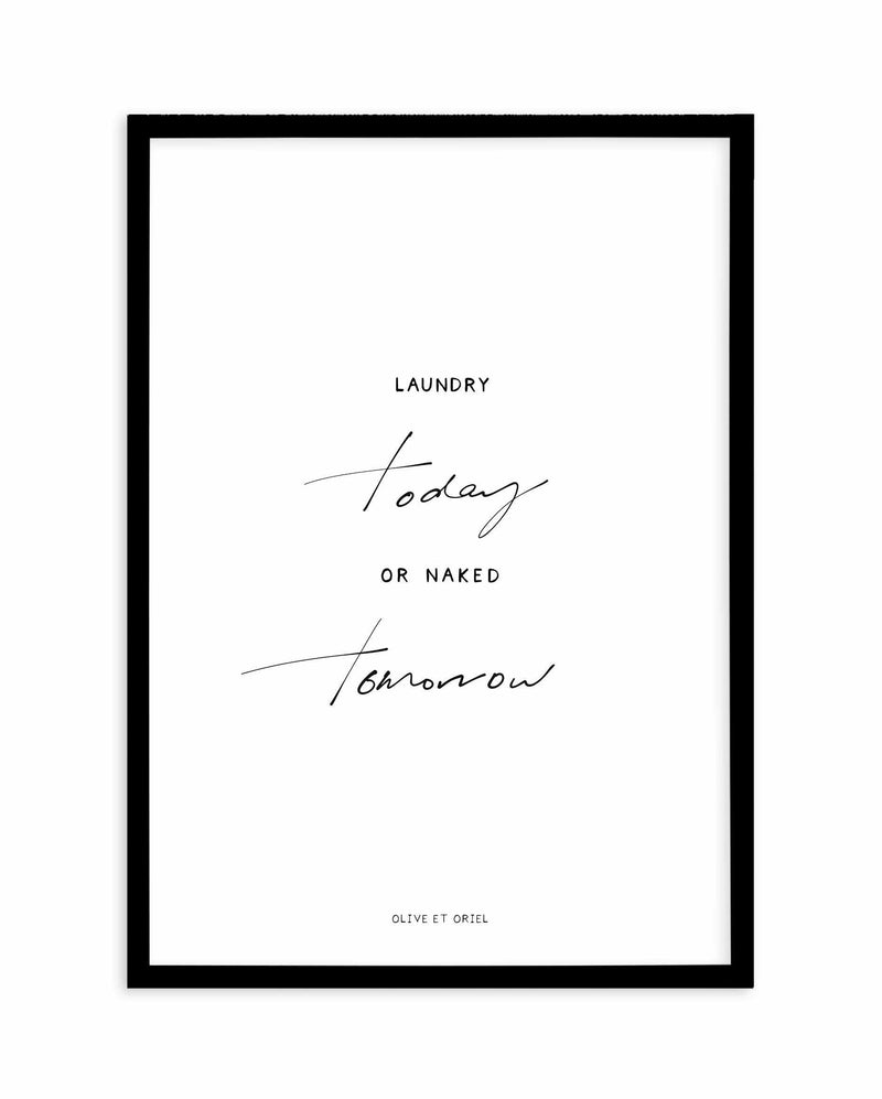 Laundry Today or Naked Tomorrow Art Print-PRINT-Olive et Oriel-Olive et Oriel-A5 | 5.8" x 8.3" | 14.8 x 21cm-Black-With White Border-Buy-Australian-Art-Prints-Online-with-Olive-et-Oriel-Your-Artwork-Specialists-Austrailia-Decorate-With-Coastal-Photo-Wall-Art-Prints-From-Our-Beach-House-Artwork-Collection-Fine-Poster-and-Framed-Artwork