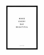 Make Every Day Beautiful Art Print-PRINT-Olive et Oriel-Olive et Oriel-A4 | 8.3" x 11.7" | 21 x 29.7cm-Black-With White Border-Buy-Australian-Art-Prints-Online-with-Olive-et-Oriel-Your-Artwork-Specialists-Austrailia-Decorate-With-Coastal-Photo-Wall-Art-Prints-From-Our-Beach-House-Artwork-Collection-Fine-Poster-and-Framed-Artwork