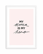 My Mama Is My Hero Art Print-PRINT-Olive et Oriel-Olive et Oriel-A5 | 5.8" x 8.3" | 14.8 x 21cm-White-With White Border-Buy-Australian-Art-Prints-Online-with-Olive-et-Oriel-Your-Artwork-Specialists-Austrailia-Decorate-With-Coastal-Photo-Wall-Art-Prints-From-Our-Beach-House-Artwork-Collection-Fine-Poster-and-Framed-Artwork