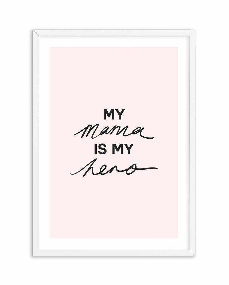 My Mama Is My Hero Art Print-PRINT-Olive et Oriel-Olive et Oriel-A5 | 5.8" x 8.3" | 14.8 x 21cm-White-With White Border-Buy-Australian-Art-Prints-Online-with-Olive-et-Oriel-Your-Artwork-Specialists-Austrailia-Decorate-With-Coastal-Photo-Wall-Art-Prints-From-Our-Beach-House-Artwork-Collection-Fine-Poster-and-Framed-Artwork