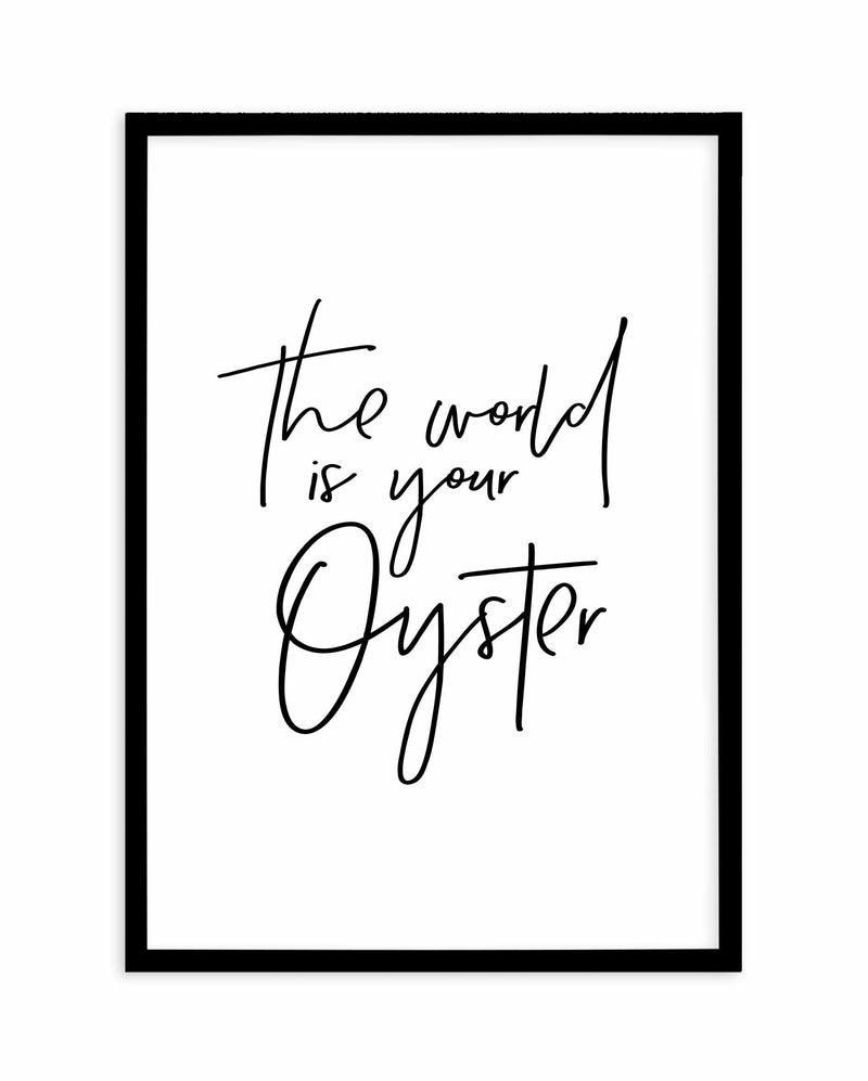 The World Is Your Oyster Art Print-PRINT-Olive et Oriel-Olive et Oriel-A5 | 5.8" x 8.3" | 14.8 x 21cm-Black-With White Border-Buy-Australian-Art-Prints-Online-with-Olive-et-Oriel-Your-Artwork-Specialists-Austrailia-Decorate-With-Coastal-Photo-Wall-Art-Prints-From-Our-Beach-House-Artwork-Collection-Fine-Poster-and-Framed-Artwork
