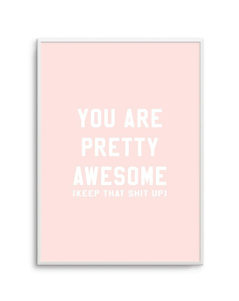 You Are Pretty Awesome Art Print-PRINT-Olive et Oriel-Olive et Oriel-A5 | 5.8" x 8.3" | 14.8 x 21cm-Unframed Art Print-With White Border-Buy-Australian-Art-Prints-Online-with-Olive-et-Oriel-Your-Artwork-Specialists-Austrailia-Decorate-With-Coastal-Photo-Wall-Art-Prints-From-Our-Beach-House-Artwork-Collection-Fine-Poster-and-Framed-Artwork