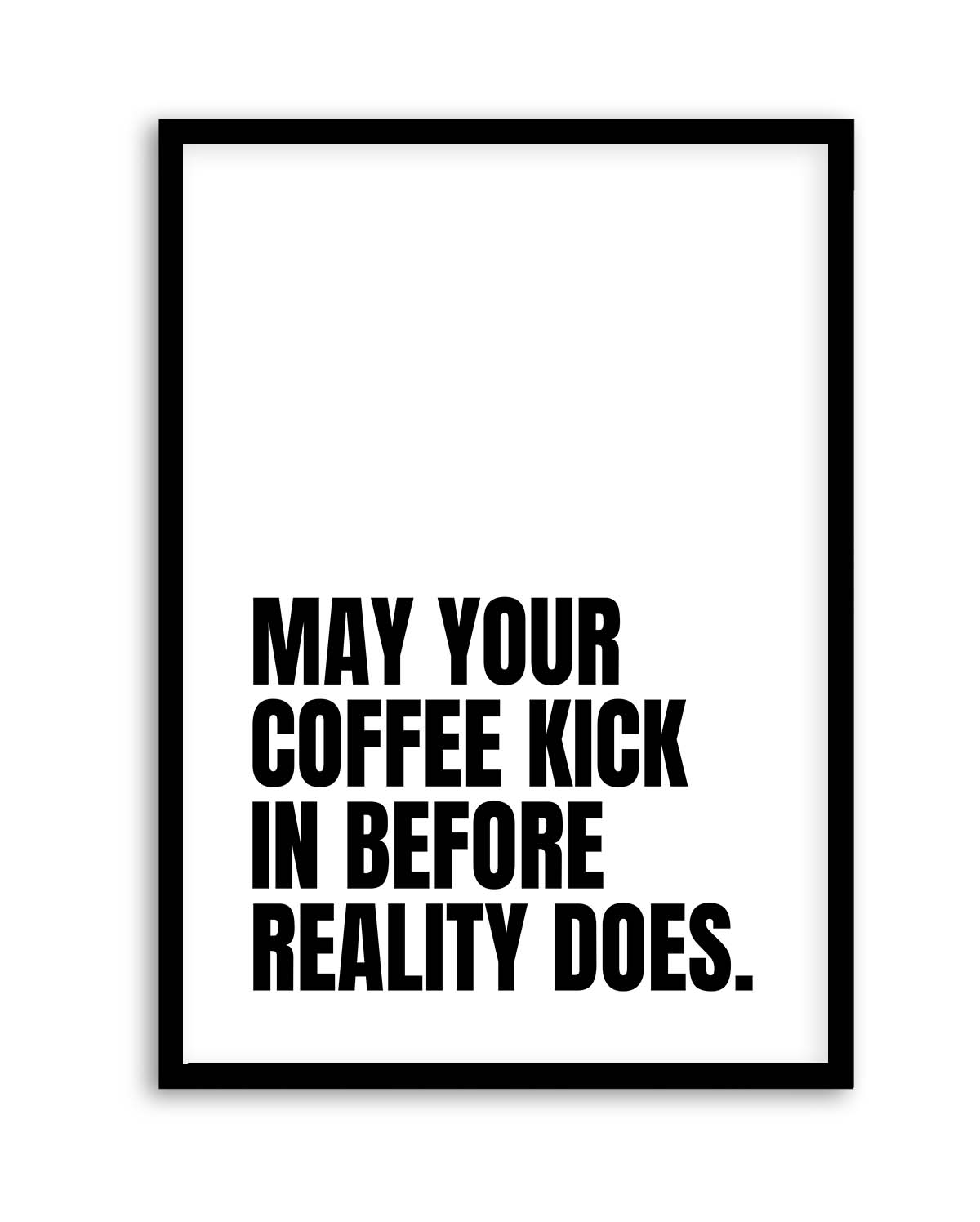 May Your Coffee Kick In Before Reality Does by Athene Fritsch | Art Print