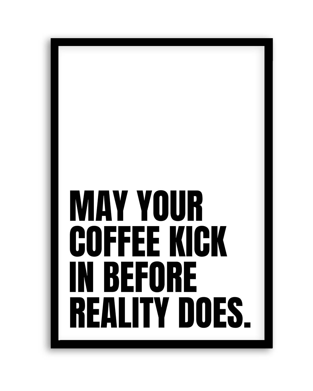 May Your Coffee Kick In Before Reality Does by Athene Fritsch | Art Print