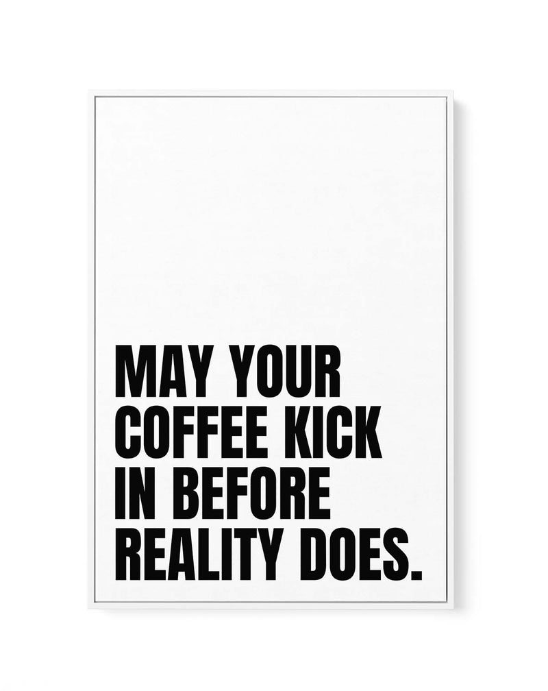 May Your Coffee Kick In Before Reality Does by Athene Fritsch | Framed Canvas Art Print