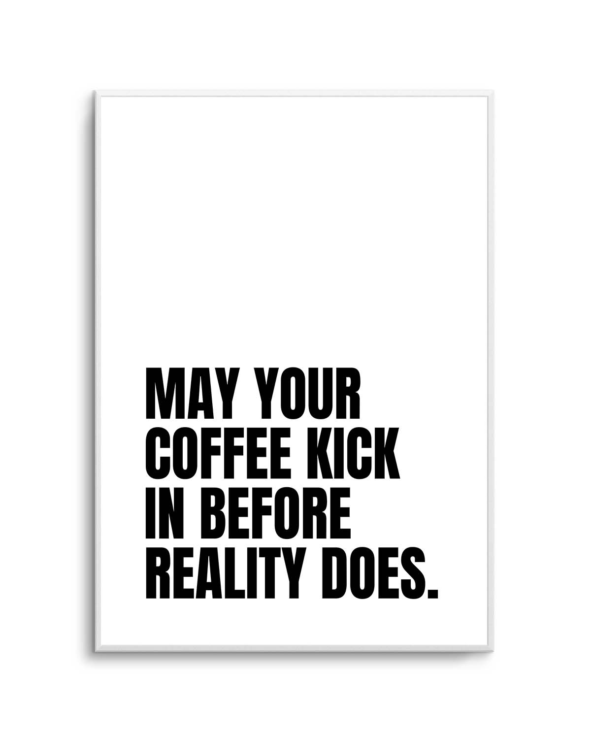 May Your Coffee Kick In Before Reality Does by Athene Fritsch | Art Print