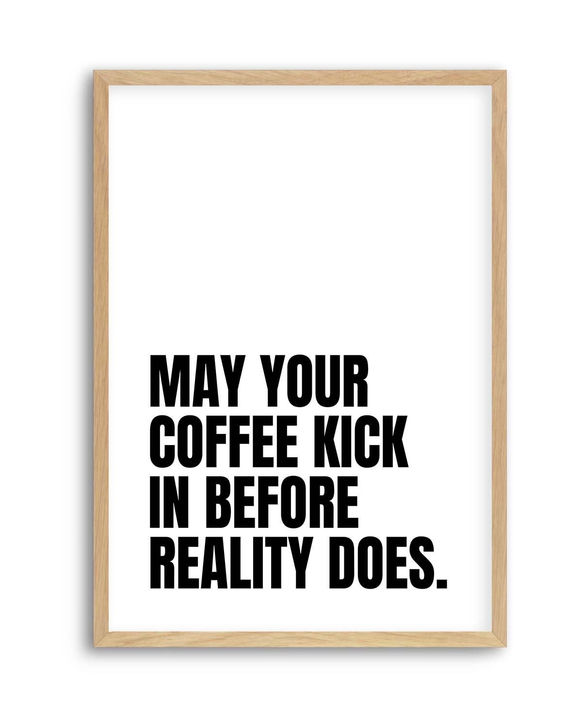 May Your Coffee Kick In Before Reality Does by Athene Fritsch | Art Print