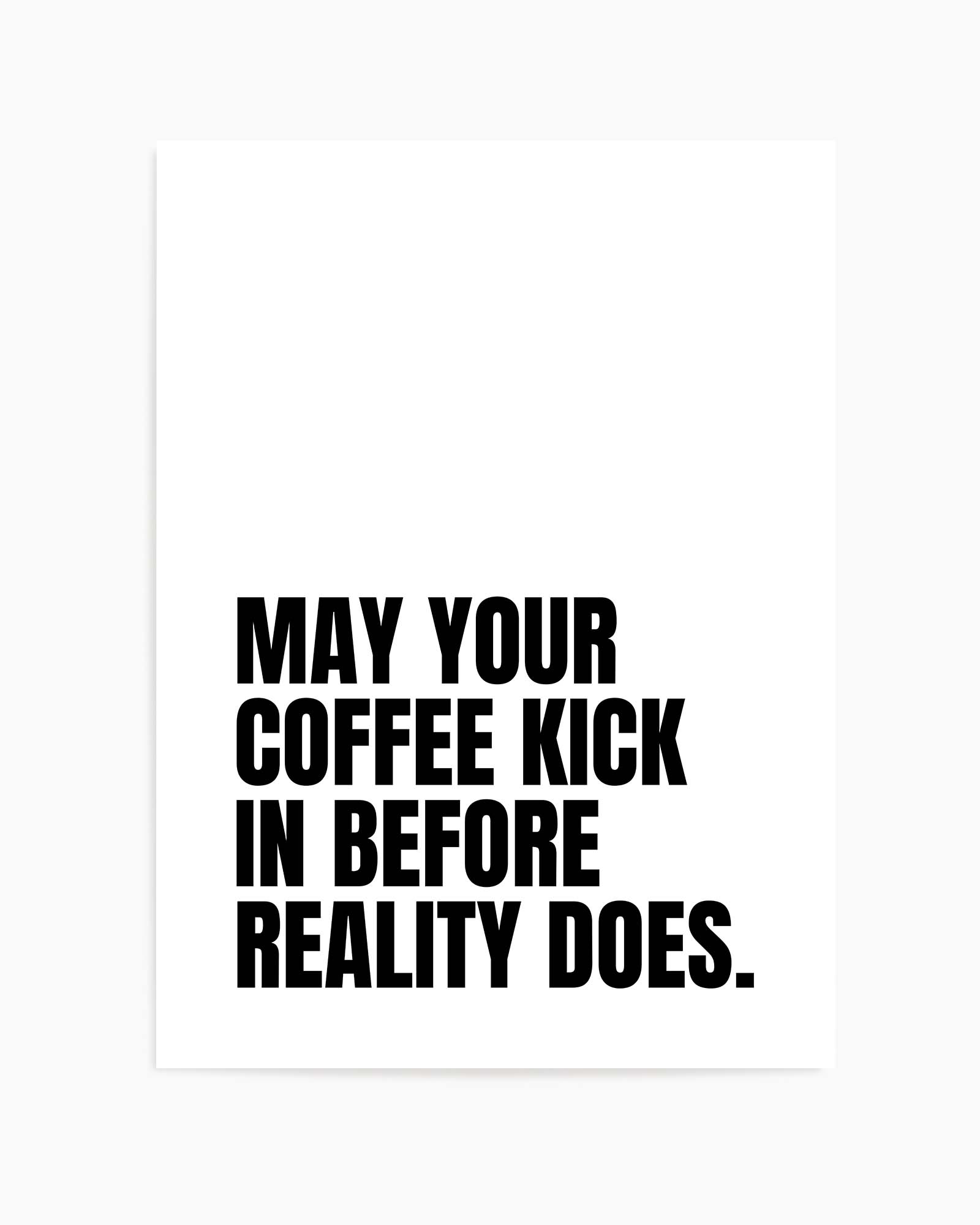 May Your Coffee Kick In Before Reality Does by Athene Fritsch | Art Print