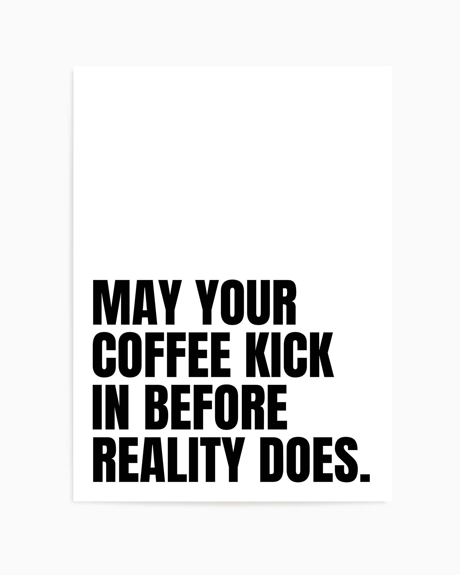 May Your Coffee Kick In Before Reality Does by Athene Fritsch | Art Print