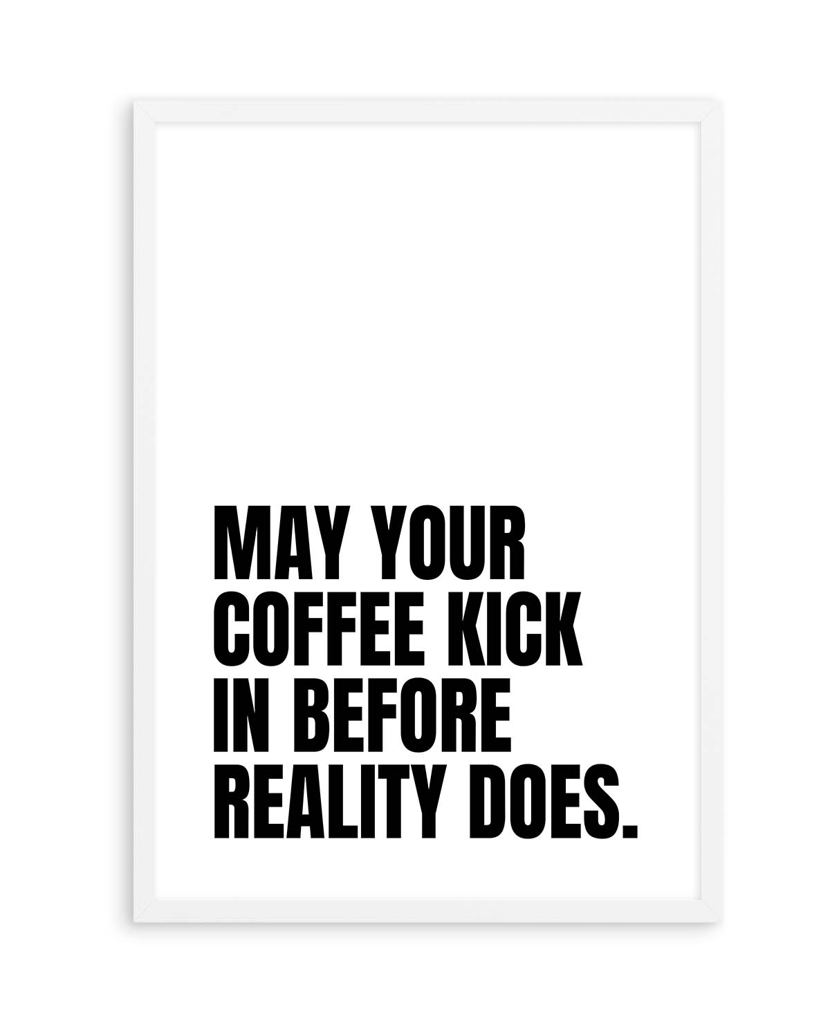 May Your Coffee Kick In Before Reality Does by Athene Fritsch | Art Print