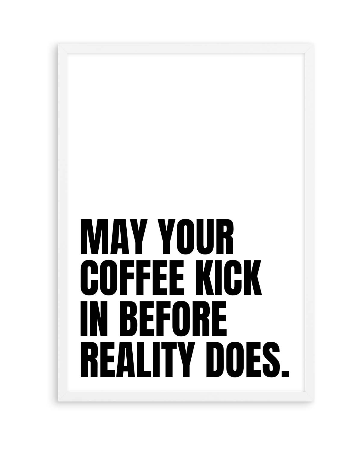 May Your Coffee Kick In Before Reality Does by Athene Fritsch | Art Print