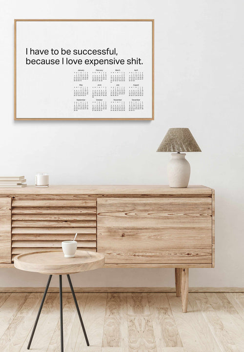2024 I Have To Be Successful Because I Love Expensive Shit Calendar - B&W | Framed Canvas Art Print