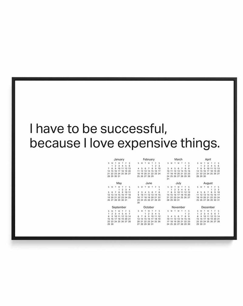 2024 I have to be successful because I love expensive things calendar - B&W | Framed Canvas Art Print