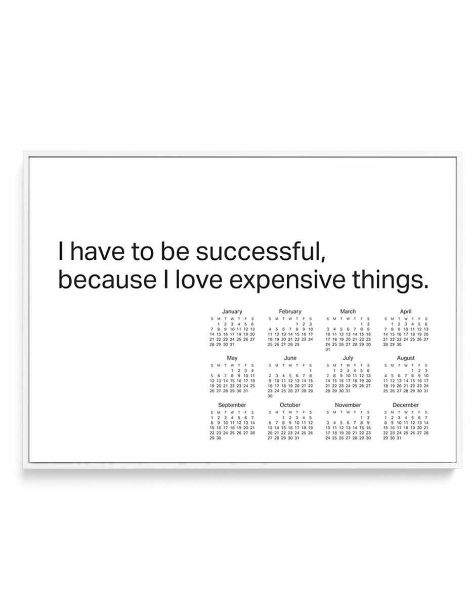 2024 I have to be successful because I love expensive things calendar - B&W | Framed Canvas Art Print