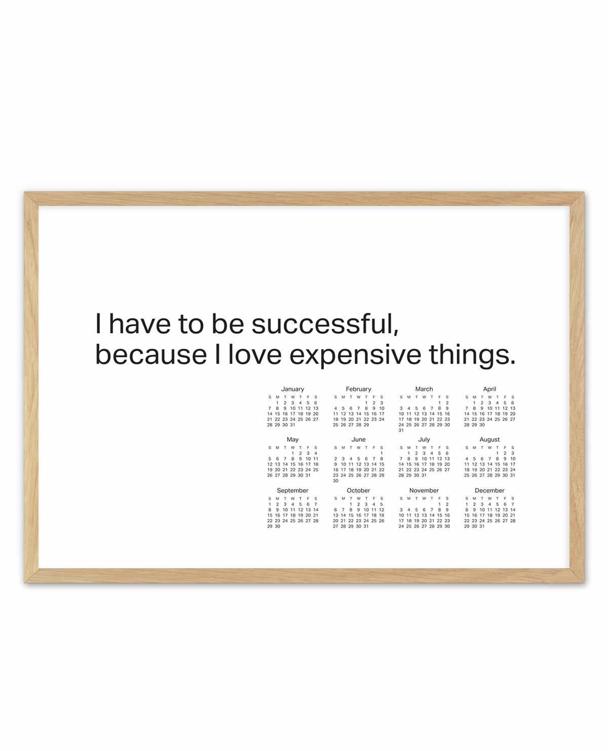 2024 I have to be successful because I love expensive things calendar - B&W | Art Print