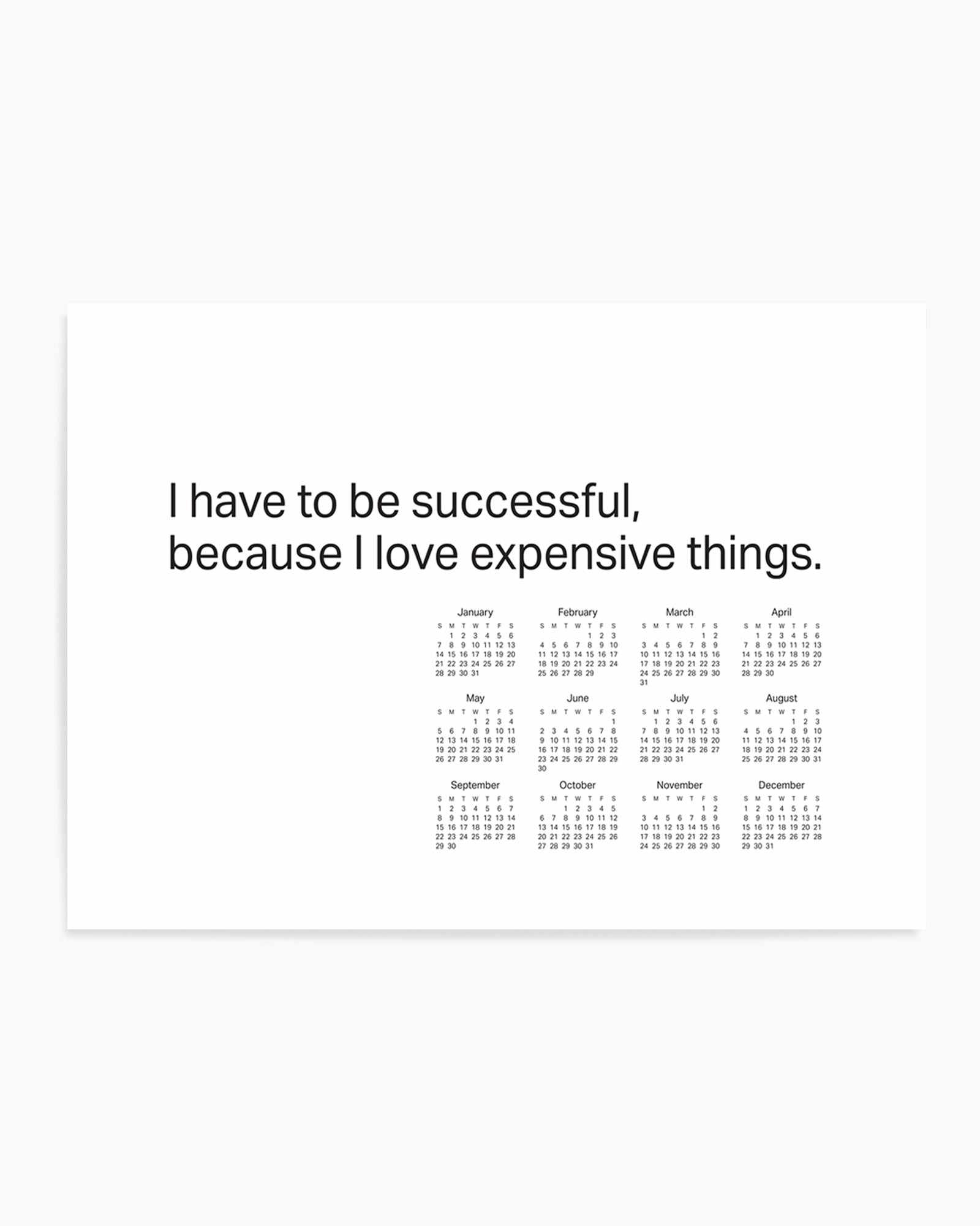 2024 I have to be successful because I love expensive things calendar - B&W | Art Print