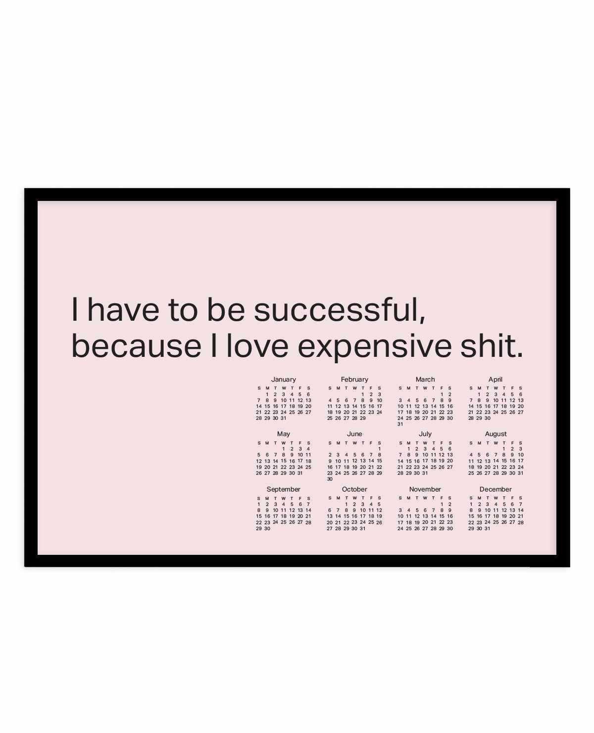 2024 I Have To Be Successful Because I Love Expensive Shit Calendar - Pink | Art Print