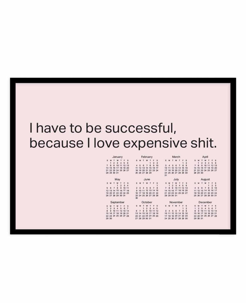 2024 I Have To Be Successful Because I Love Expensive Shit Calendar - Pink | Art Print