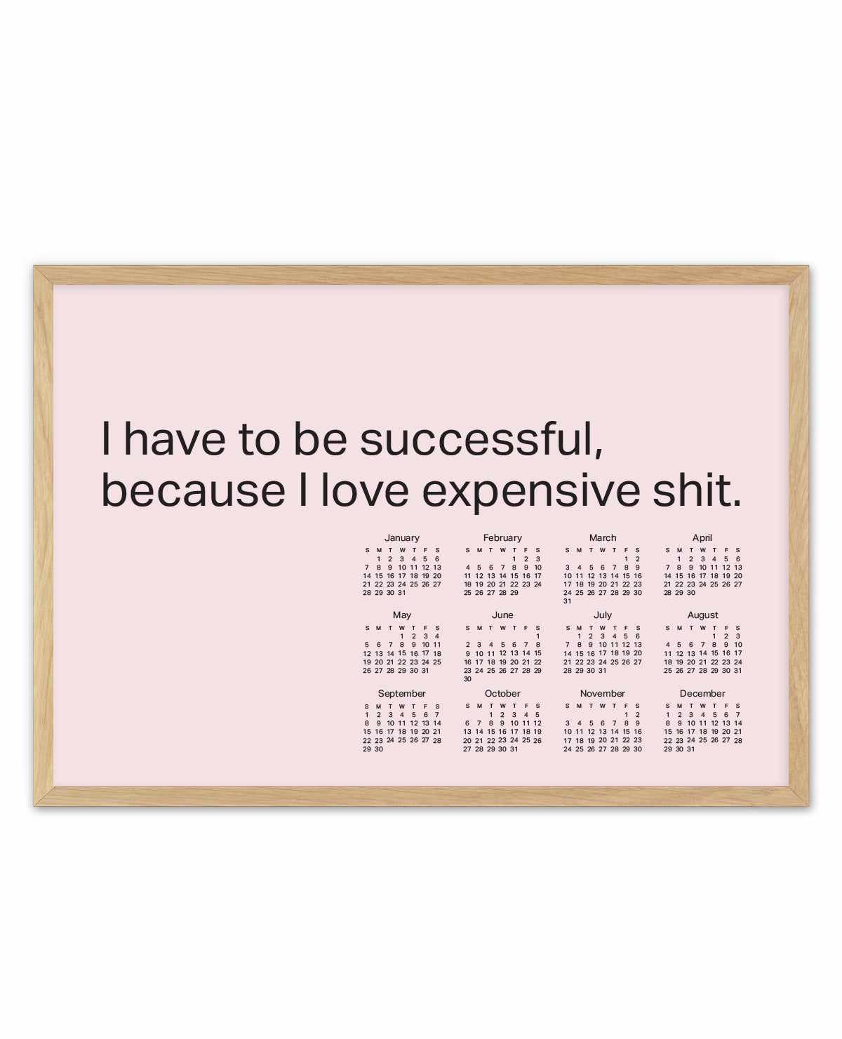 2024 I Have To Be Successful Because I Love Expensive Shit Calendar - Pink | Art Print