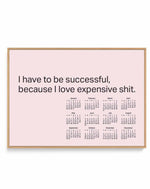2024 I Have To Be Successful Because I Love Expensive Shit Calendar - Pink | Framed Canvas Art Print