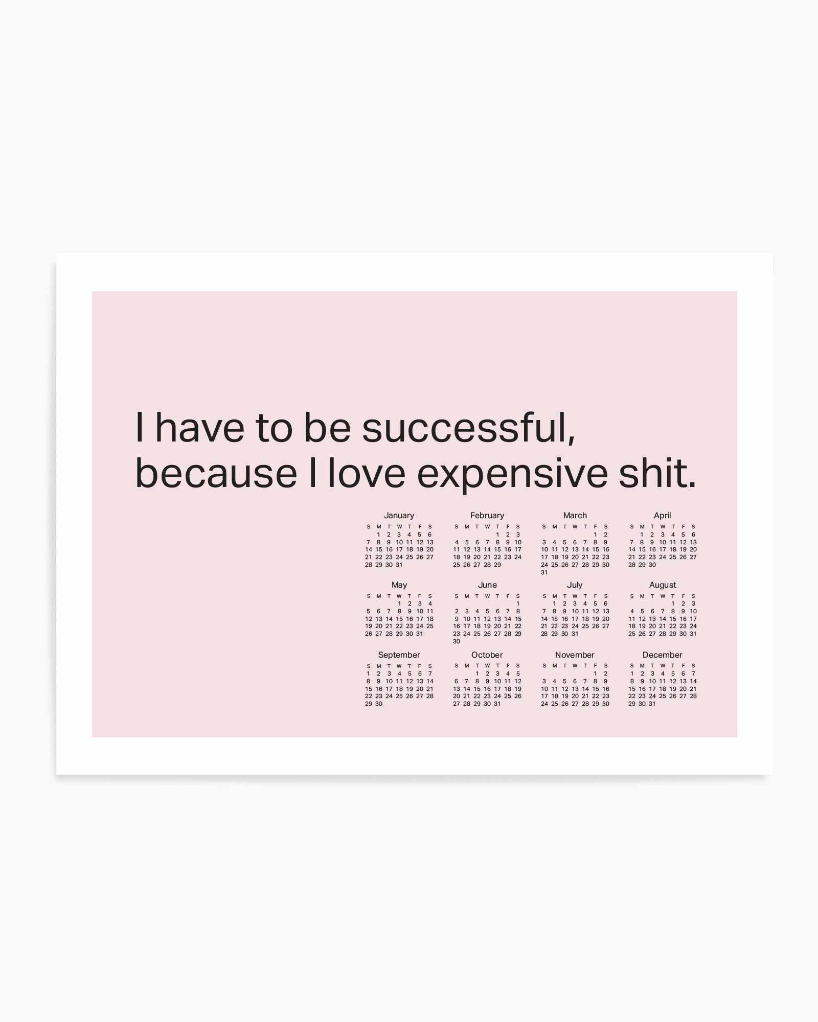 2024 I Have To Be Successful Because I Love Expensive Shit Calendar - Pink | Art Print