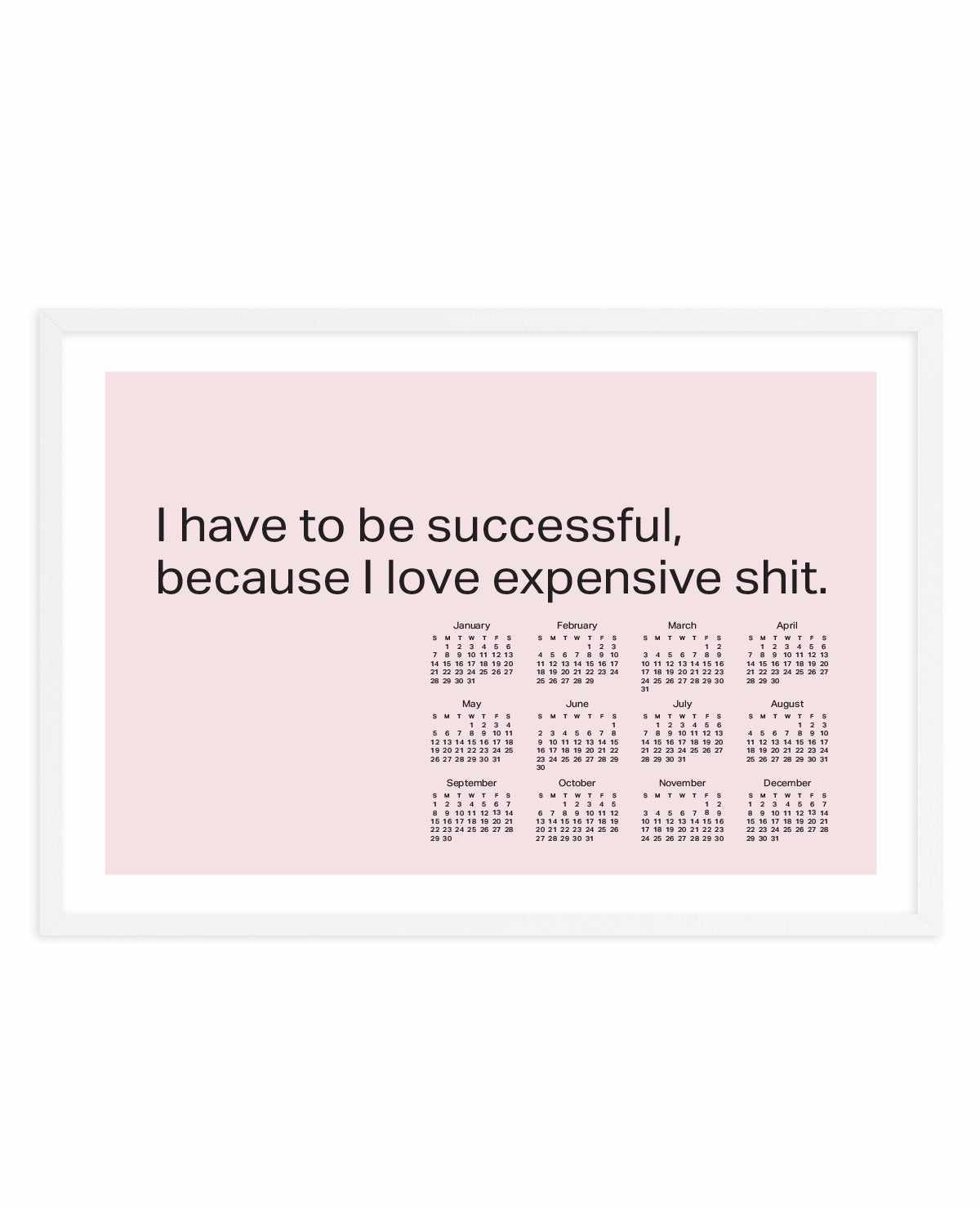 2024 I Have To Be Successful Because I Love Expensive Shit Calendar - Pink | Art Print