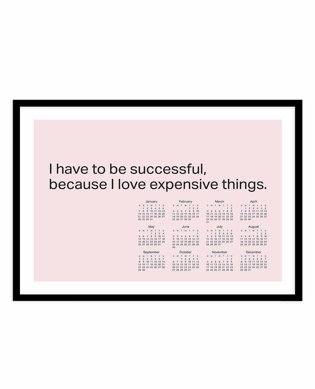 2024 I Have To Be Successful Because I Love Expensive Things Calendar - Pink | Art Print