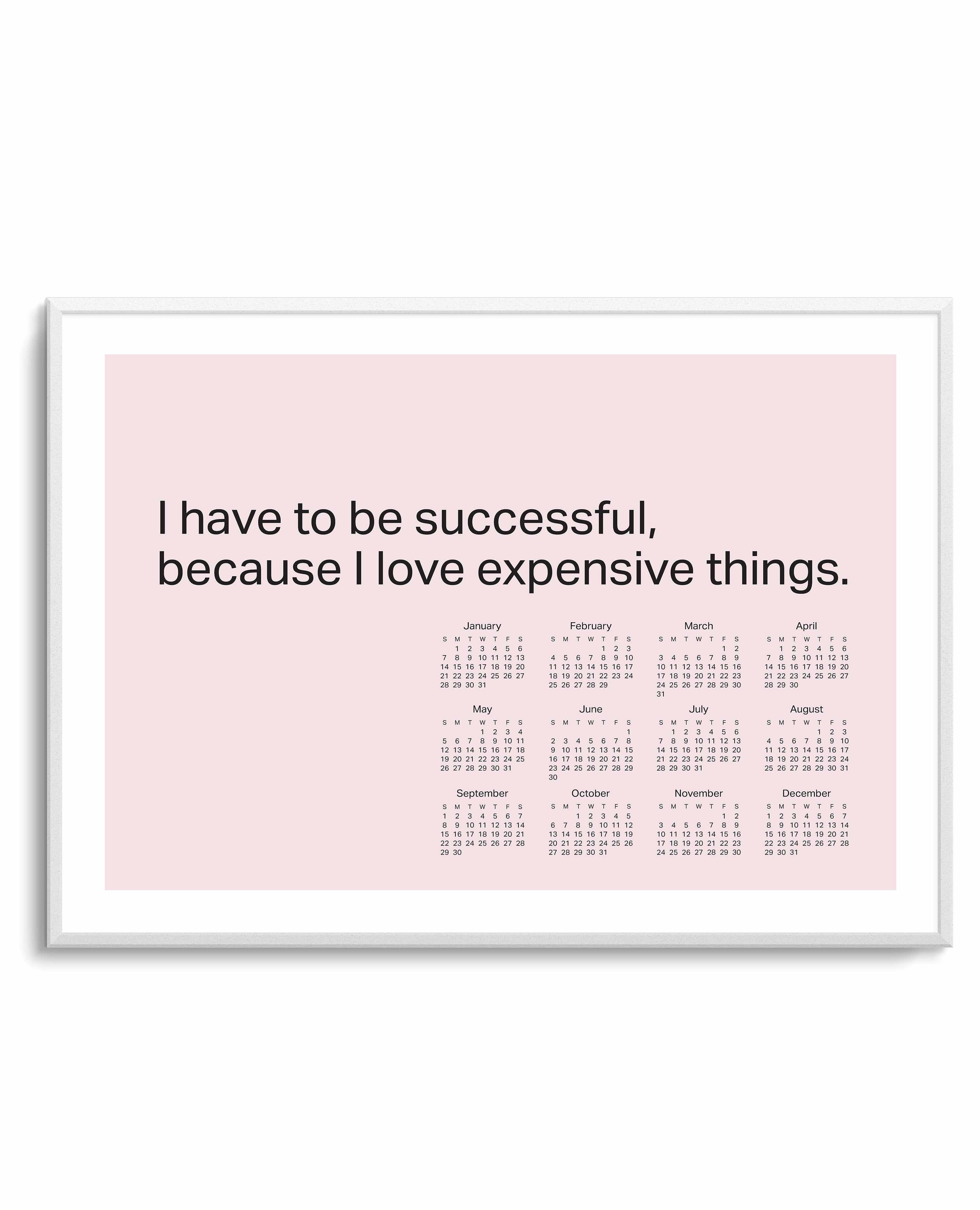 2024 I Have To Be Successful Because I Love Expensive Things Calendar - Pink | Art Print