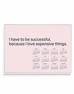 2024 I Have To Be Successful Because I Love Expensive Things Calendar - Pink | Framed Canvas Art Print