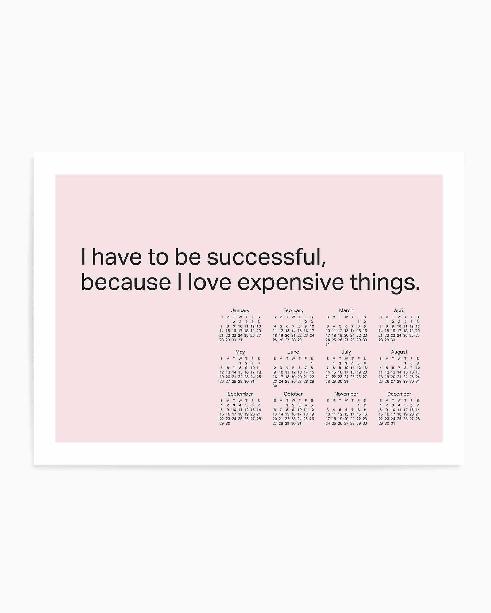 2024 I Have To Be Successful Because I Love Expensive Things Calendar - Pink | Art Print