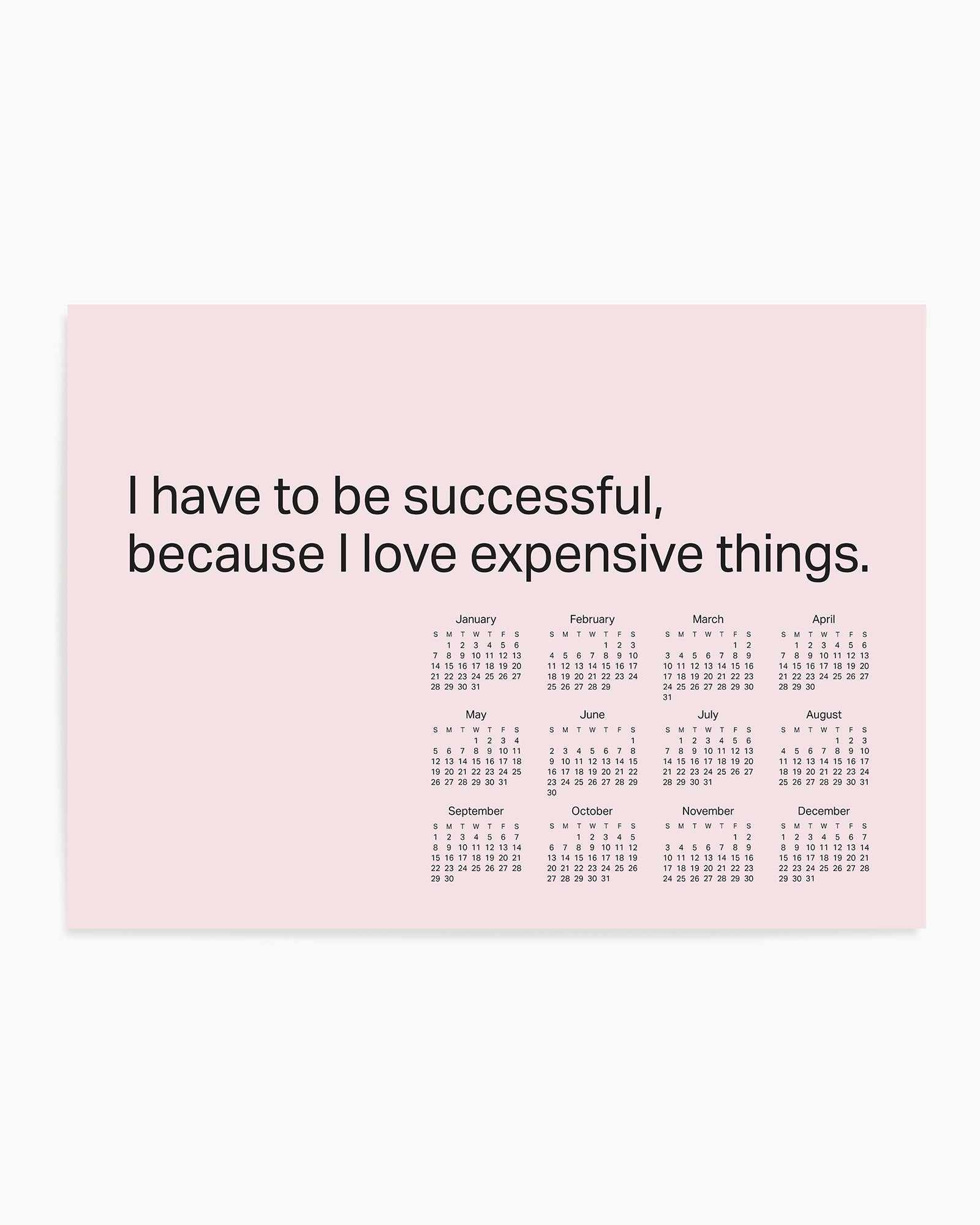 2024 I Have To Be Successful Because I Love Expensive Things Calendar - Pink | Art Print