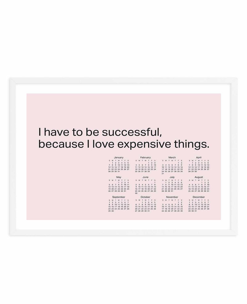 2024 I Have To Be Successful Because I Love Expensive Things Calendar - Pink | Art Print