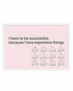 2024 I Have To Be Successful Because I Love Expensive Things Calendar - Pink | Art Print