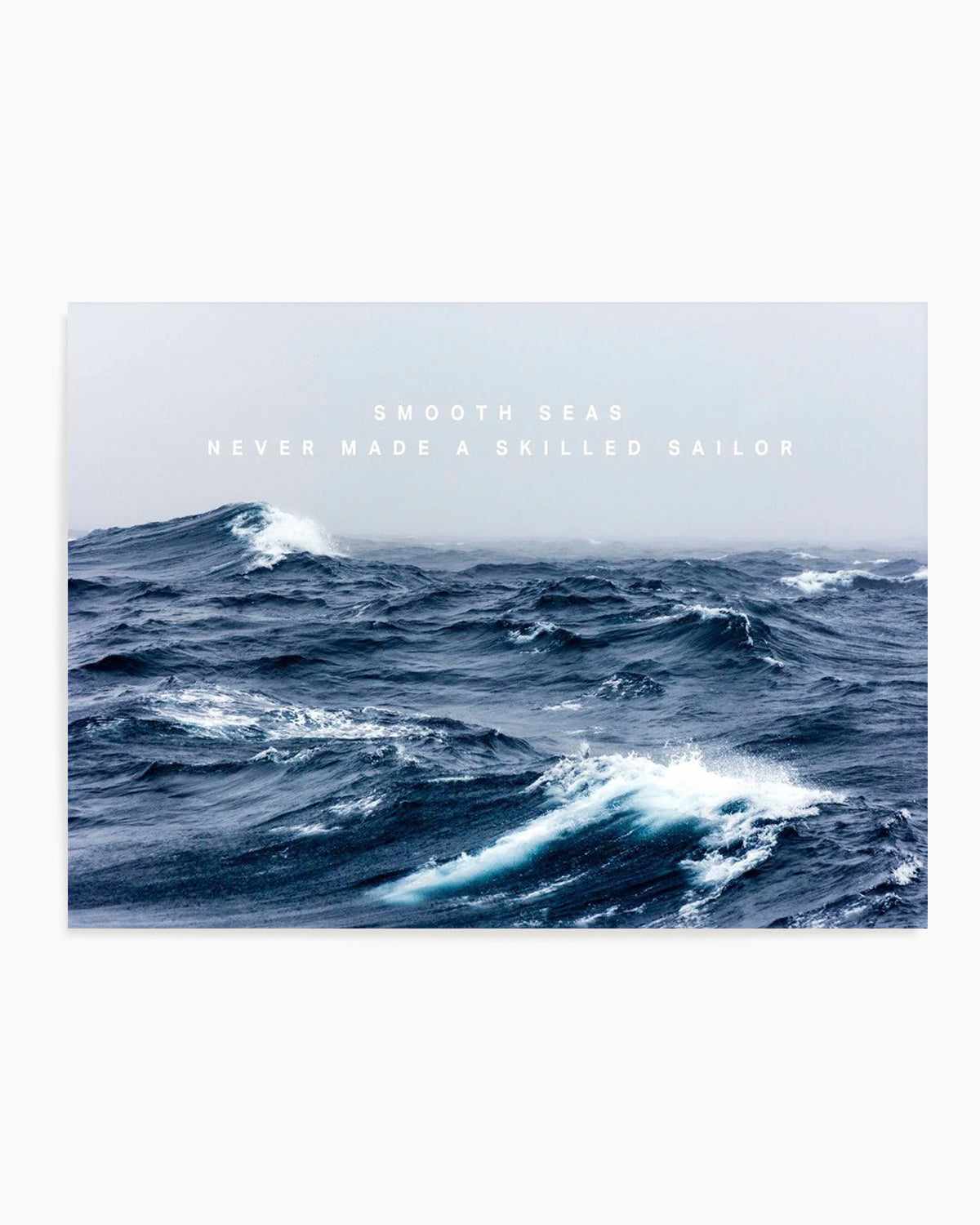 A Smooth Sea Never Made a Skilled Sailor Art Print