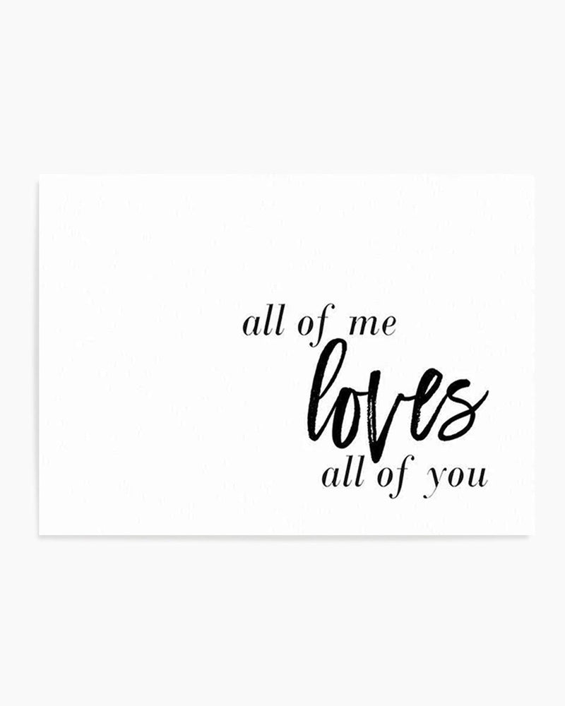 All Of Me Loves All Of You | LS Art Print