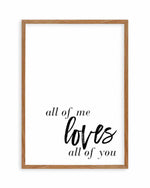 All Of Me Loves All Of You | PT Art Print