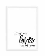 All Of Me Loves All Of You | PT Art Print