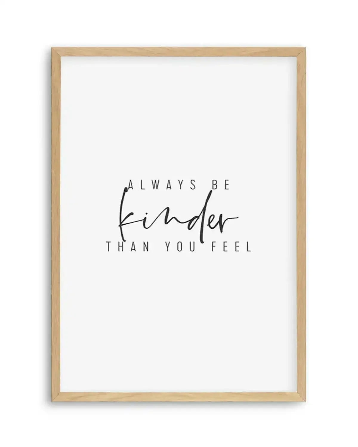 Always Be Kinder Than You Feel Art Print from Olive et Oriel where you can shop wallpaper and artworks online
