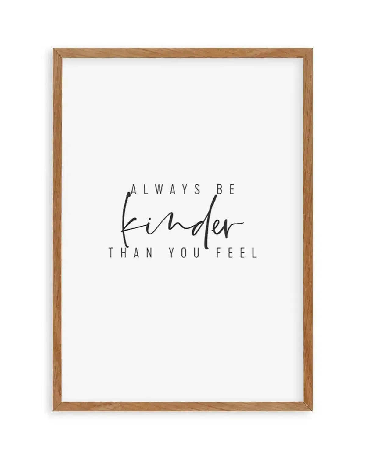 Always Be Kinder Than You Feel Art Print from Olive et Oriel where you can shop wallpaper and artworks online