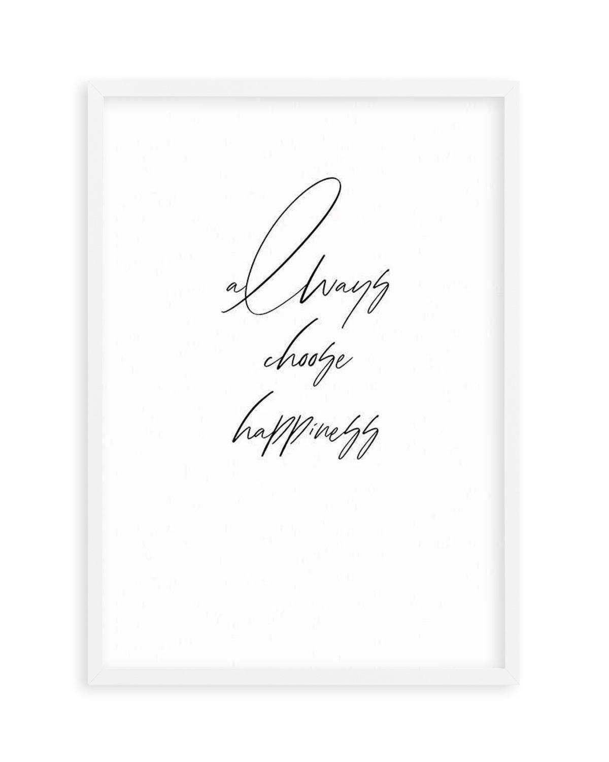 Always Choose Happiness Art Print